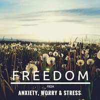 Freedom from Anxiety, Worry and Stress